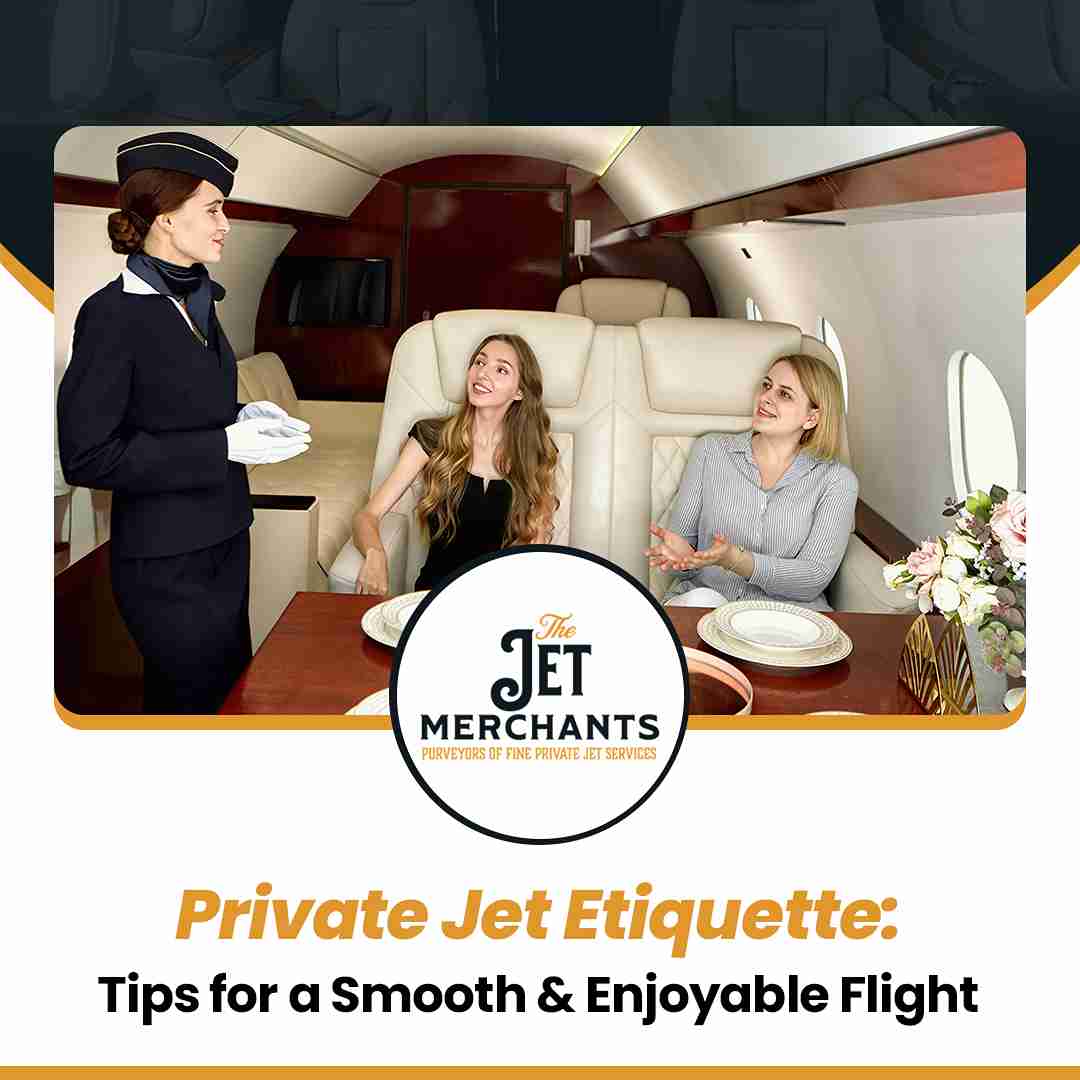 Private Jet Etiquette: Tips for a Smooth and Enjoyable Flight