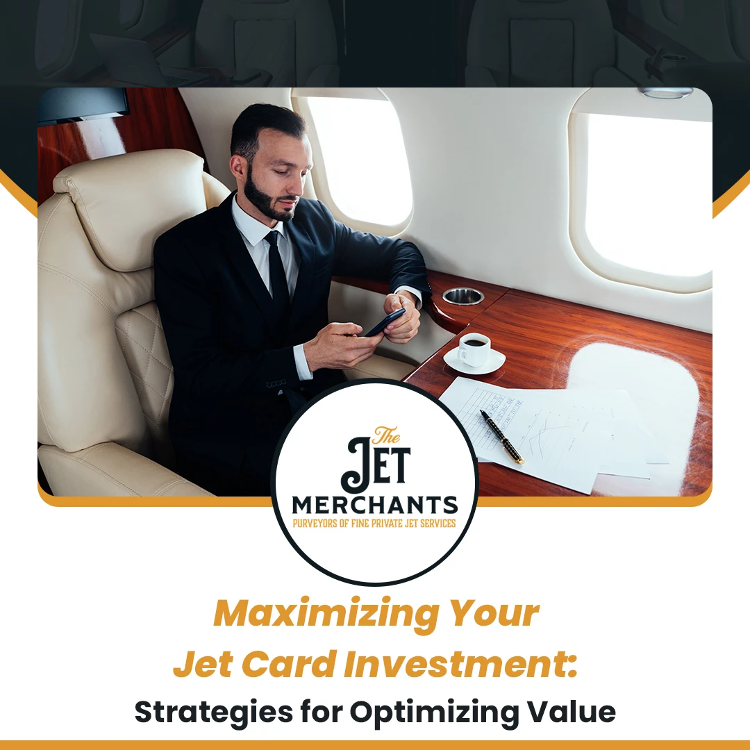Maximizing Your Jet Card Investment: Strategies for Optimizing Value